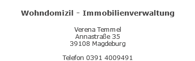  Wohndomizil - Immobilienverwaltung Verena Temmel Annastraße 35 39108 Magdeburg Telefon 0391 4009491